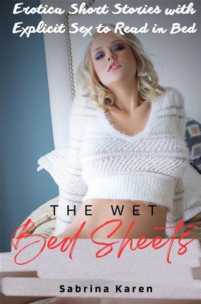 The Wet Bed Sheets Erotica Short Stories With Explicit Sex To Read In Bed Ebook EPub