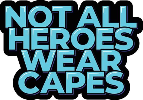 Not All Heroes Wear Capes 21515801 Vector Art At Vecteezy