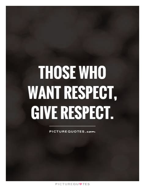 Those Who Want Respect Give Respect Picture Quotes