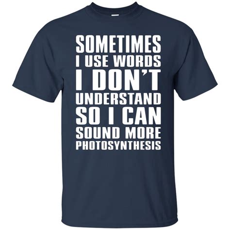 Sometimes I Use Big Words Photosynthesis T Shirt 10 Off Favormerch