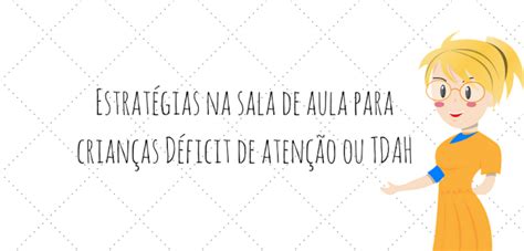 Estratégias Na Sala De Aula Para Crianças Déficit De Atenção Ou Tdah