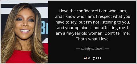 Wendy Williams Quote I Love The Confidence I Am Who I Am And