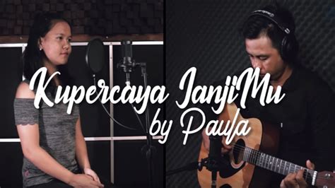 Kupercaya Janji Mu Cover By Paula Youtube