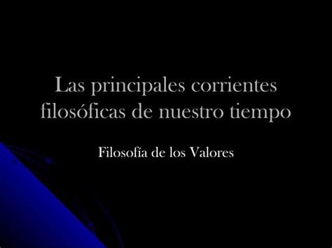 Las Principales Corrientes Filosóficas De Nuestro Tiempo Ppt