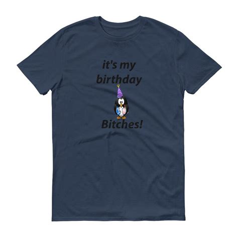 Its My Birthday Bitches Shirt Short Sleeve T Shirt Etsy