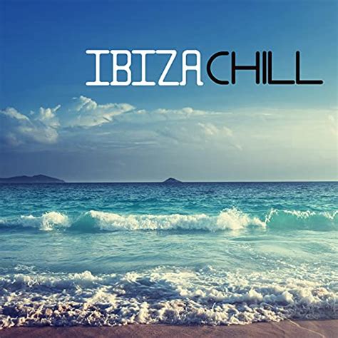 Ibiza Chill Session Ambient Lounge Ibiza Dance Party