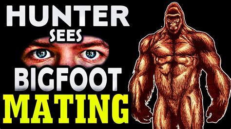 a hunter see bigfoot mating youtube