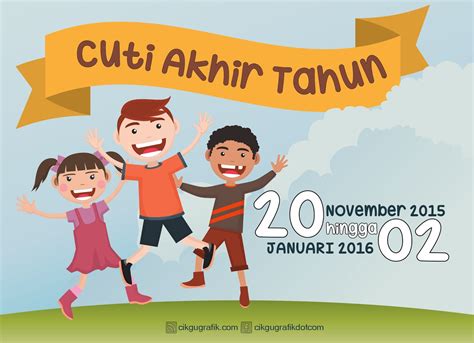 Permulaan sesi persekolahan tahun 2018. Poster Cuti Akhir Tahun v1 | KOLEKSI GRAFIK UNTUK GURU