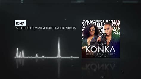 Soulful G And Dj Mbali Mshove Ft Audio Addicts Konka Official Audio