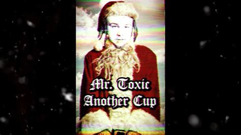 mr toxic another cup 2018 holiday single youtube