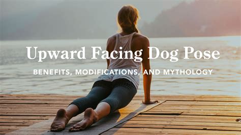Upward Facing Dog Pose Benefits Modifications And Mythology