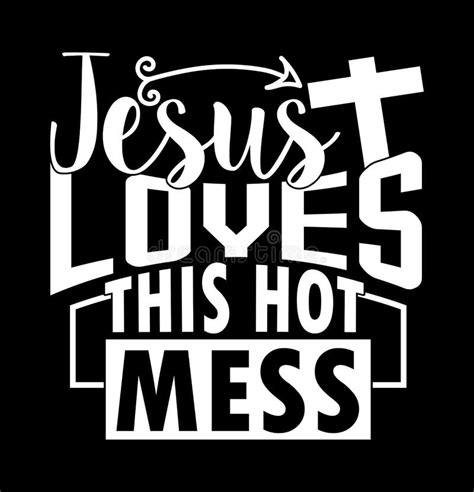 Jesus Loves This Hot Mess Typography Lettering Tee Graphic Stock Vector Illustration Of