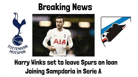 🚨 Spurs Loan Winks To Sampdoria Breaking Tottenham Transfer News How’ll Harry Adapt To Serie