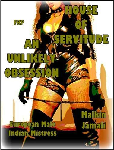 house of servitude an unlikely obsession european male indian mistress by malkin jamali