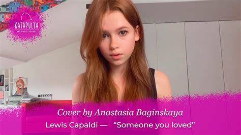Anastasia Baginskaya — Lewis Capaldi “someone You Loved” Youtube