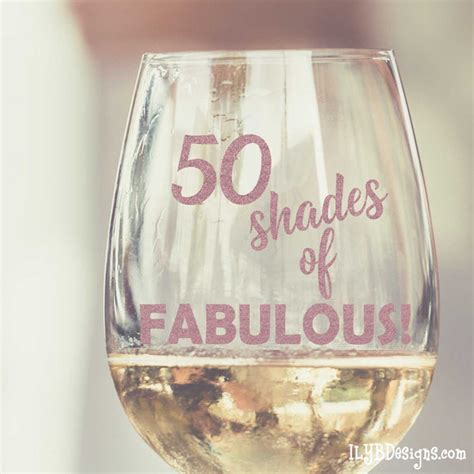 50th Birthday Wine Glass 50 Shades Of Fabulous Ilyb Designs