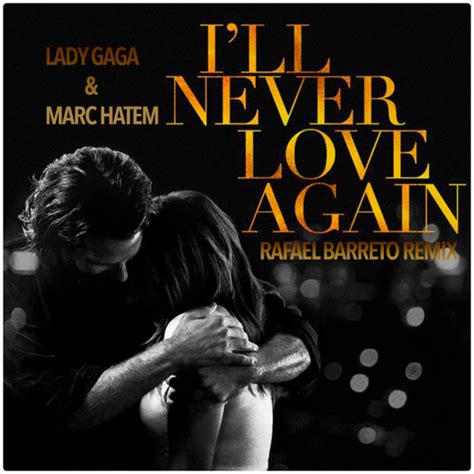 Stream Lady Gaga And Marc Hatem I Ll Never Love Again Rafael Barreto Private Remix Out Now By
