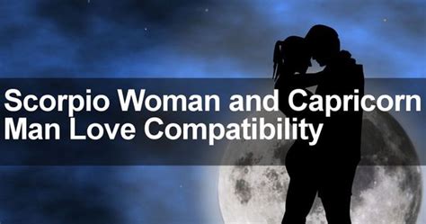 Scorpio Woman And Capricorn Man Love Marriage And Sexual Compatibility Signs Capricorn Man And Stars
