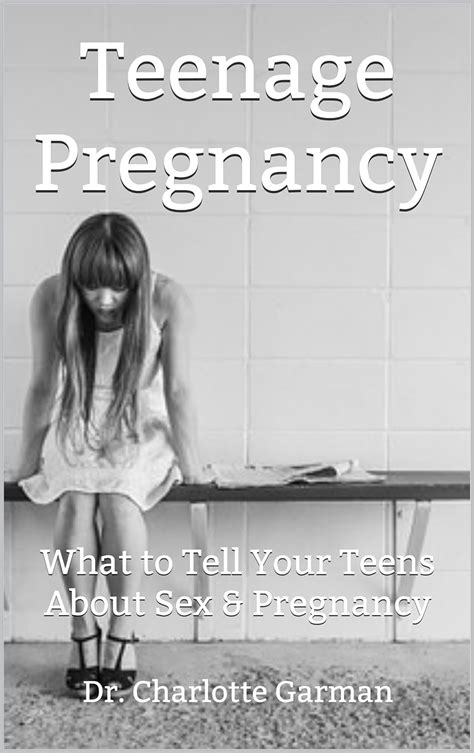 Teenage Pregnancy What To Tell Your Teens About Sex And Pregnancy