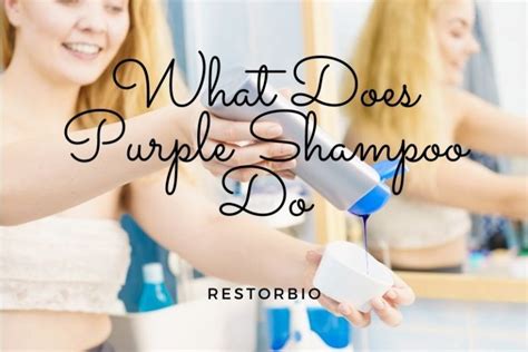 What Does Purple Shampoo Do Top Full Guide 2022 Restorbio
