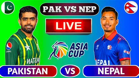 🔴live Pakistan Vs Nepal Pak Vs Nep Live Cricket Scores Pak Vs Nep