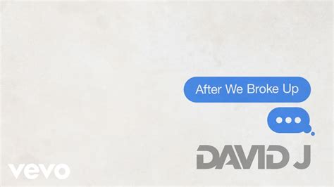 David J After We Broke Up Official Audio Youtube Music