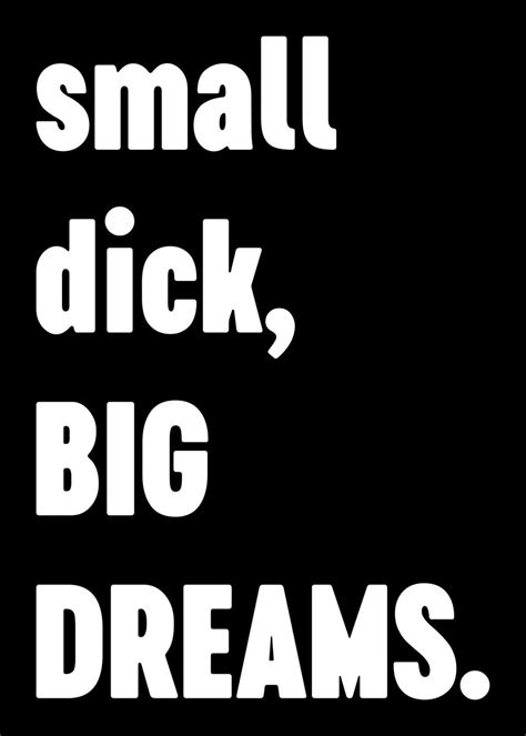 Small Dick Big Dreams Poster By Ethan Displate