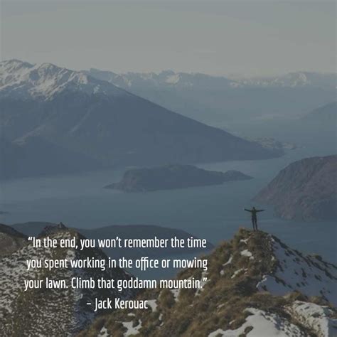 Jack Kerouac Quote Jack Kerouac Quotes Mountain Quotes Remember The