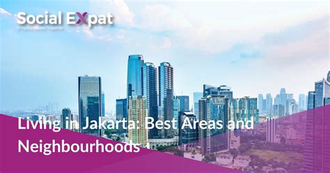 Living In Jakarta Best Areas And Neighbourhoods