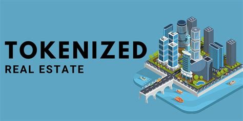 Unlocking The Potential Exploring The World Of Tokenized Real Estate