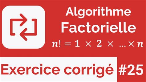 Exercice Corrig Algorithme Factorielle Avec La Boucle Pour Structures R P Titives