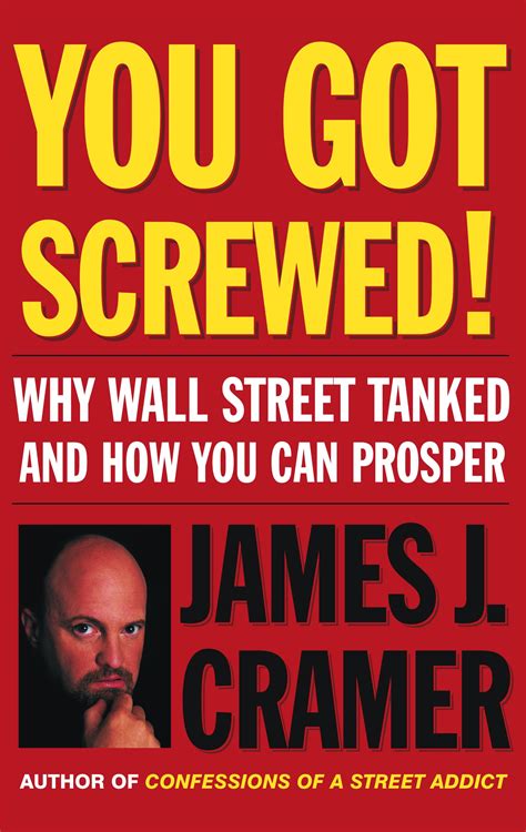 You Got Screwed Book By James J Cramer Official Publisher Page