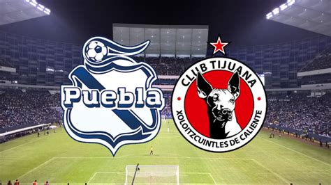 Puebla Vs Tijuana En Vivo D Nde Ver Hoy En Tv Online Y Hora Jornada