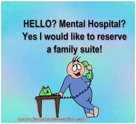 Like cancer can happen to anyone #21. Hello?mental hospital? Yes i would like to reserve a ...