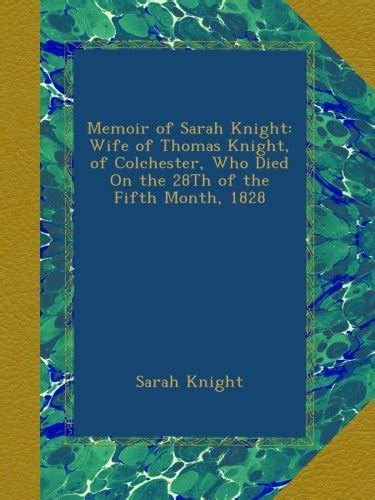 Mua Memoir Of Sarah Knight Wife Of Thomas Knight Of Colchester Who Died On The 28th Of The