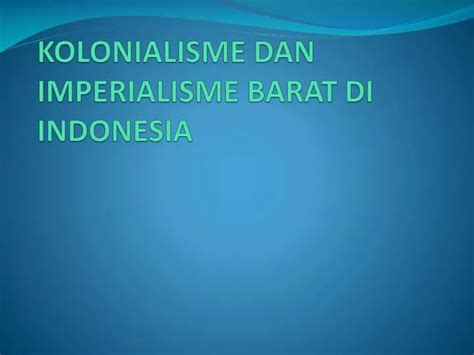 PPT KOLONIALISME DAN IMPERIALISME BARAT DI INDONESIA PowerPoint