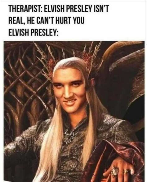 Therapist Elvish Presley Isnt Real He Cant Hurt You Elvish Presley En Dopl R Com