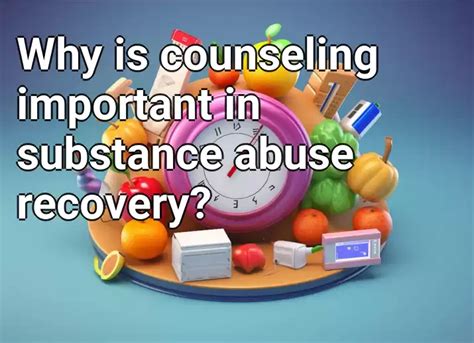 Why Is Counseling Important In Substance Abuse Recovery Healthgov