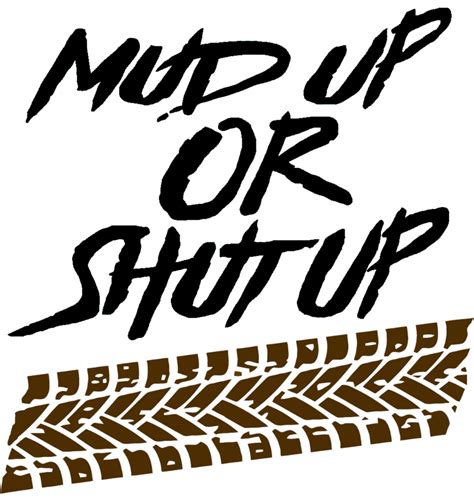 Mud Up Or Shut Up With Tire Tracks Decal Cute Shirt Designs Mud