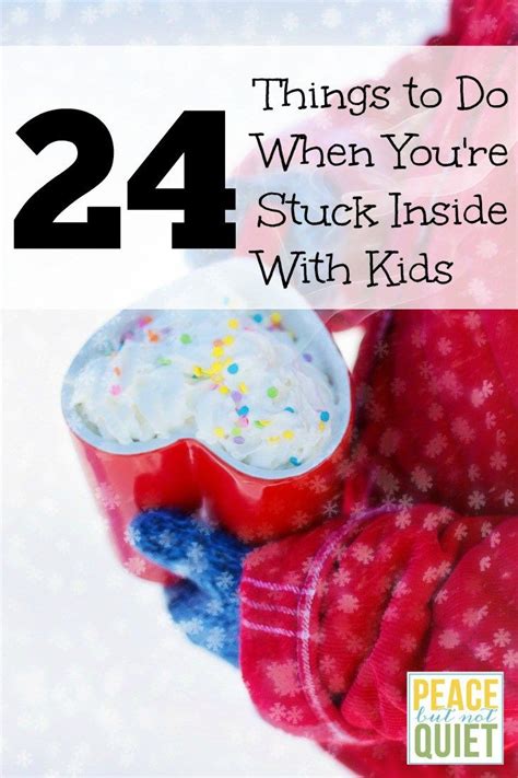 24 Things To Do When Youre Stuck Inside With Kids