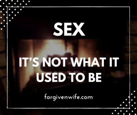 Sex Its Not What It Used To Be The Forgiven Wife