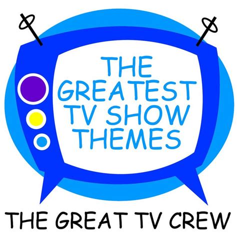The Greatest Tv Show Themes By The Great Tv Crew On Spotify