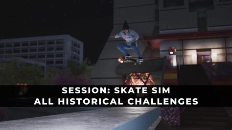 Session Skate Sim All Historical Challenges