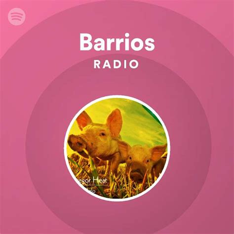 Barrios Radio Playlist By Spotify Spotify