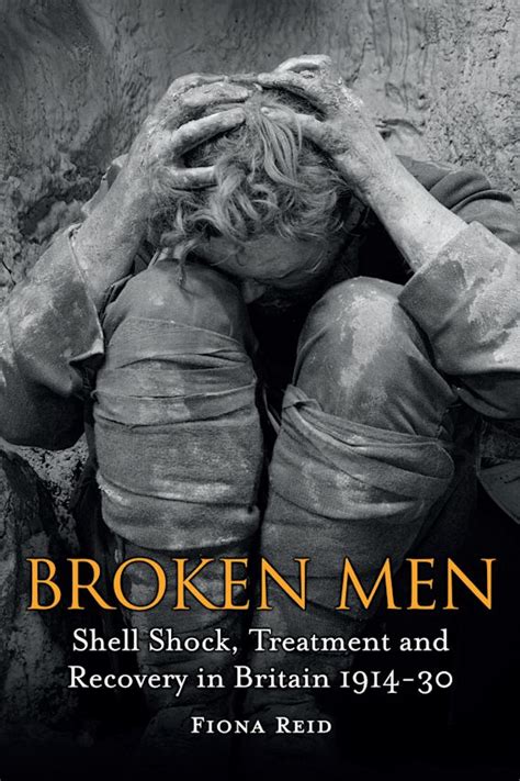 Broken Men Shell Shock Treatment And Recovery In Britain 1914 30