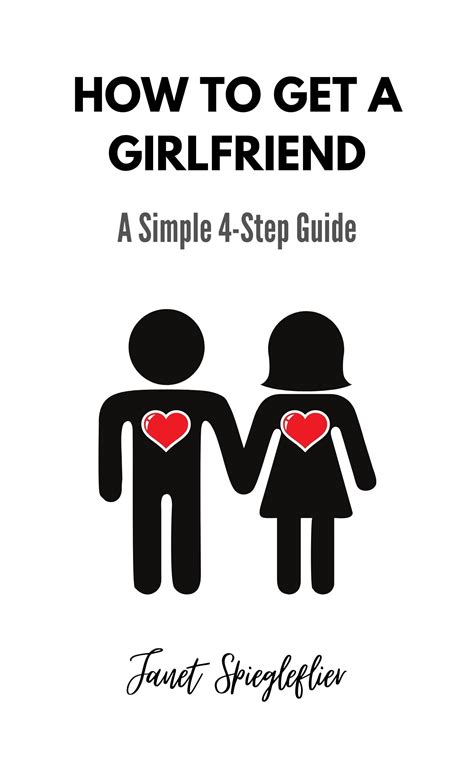 How To Get A Girlfriend A Simple 4 Step Guide By Janet Spiegleflier Goodreads
