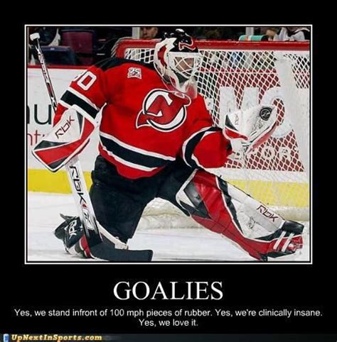 Goalies Have To Be A Little Insane Goalie Quotes Hockey Hockey Quotes