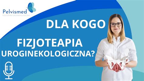 🎙️ Dla Kogo Jest Fizjoterapia Uroginekologiczna 59 Youtube