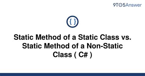 Solved Static Method Of A Static Class Vs Static 9to5answer