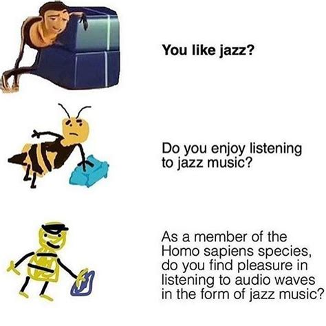 Ya Like Jazz Increasingly Verbose Bee Movie Know Your Meme